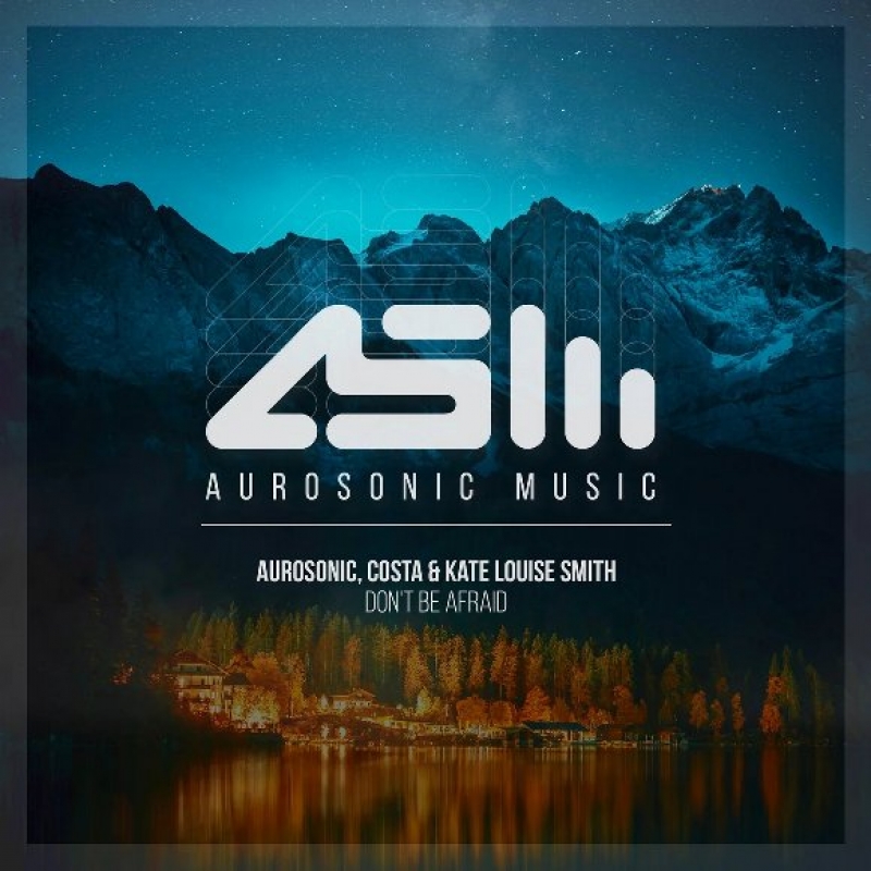 Aurosonic, Costa, Kate Louise Smith - Don't Be Afraid (extended Mix)