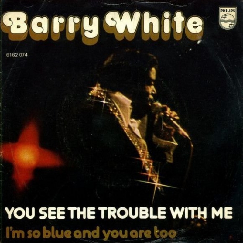 Barry White - You See The Trouble With Me