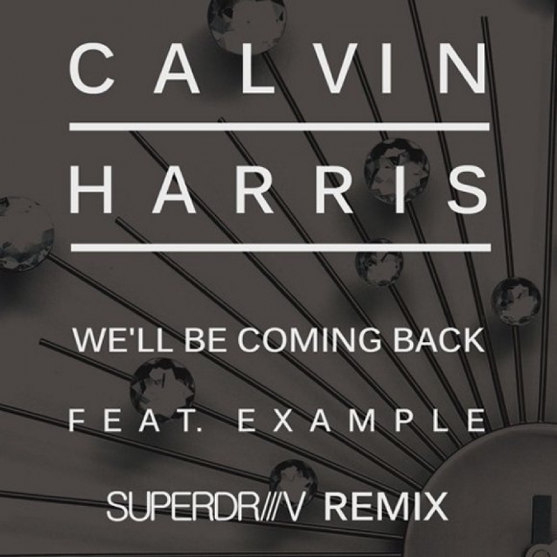 Calvin Harris - We'll Be Coming Back (ft. Example)