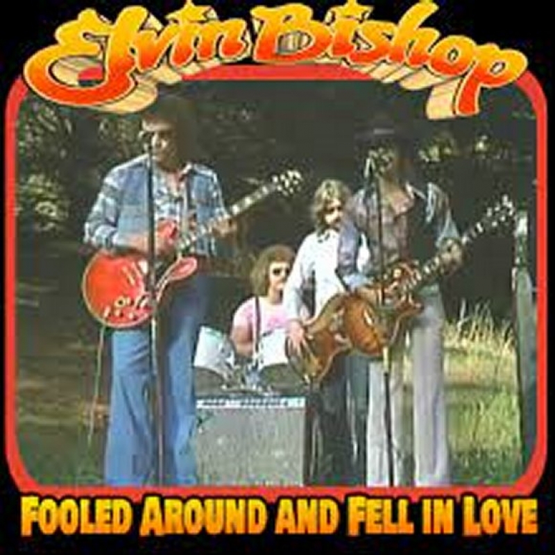 Elvin Bishop - Fooled Around And Fell In Love