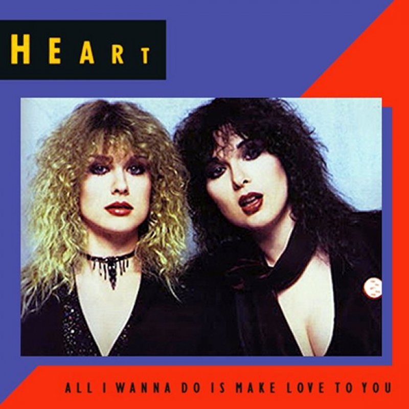 Heart - All I Wanna Do Is Make Love To You