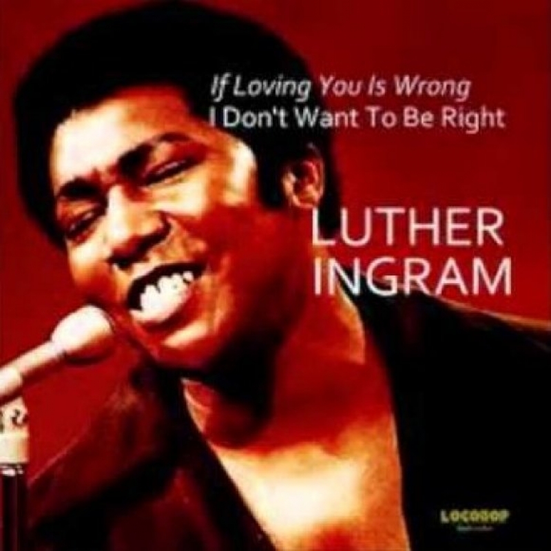 Luther Ingram - (if Loving You Is Wrong) I Don't Want To Be Right