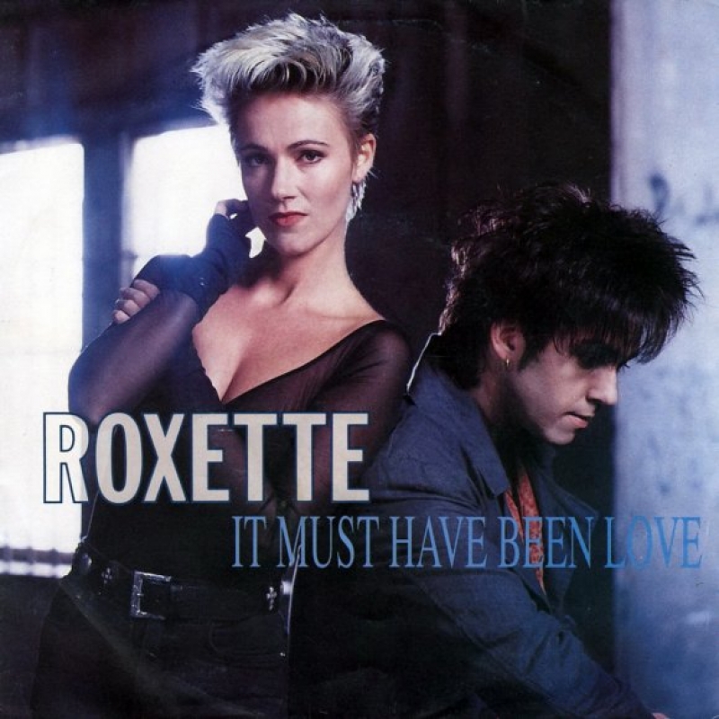 Roxette - It Must Have Been Love