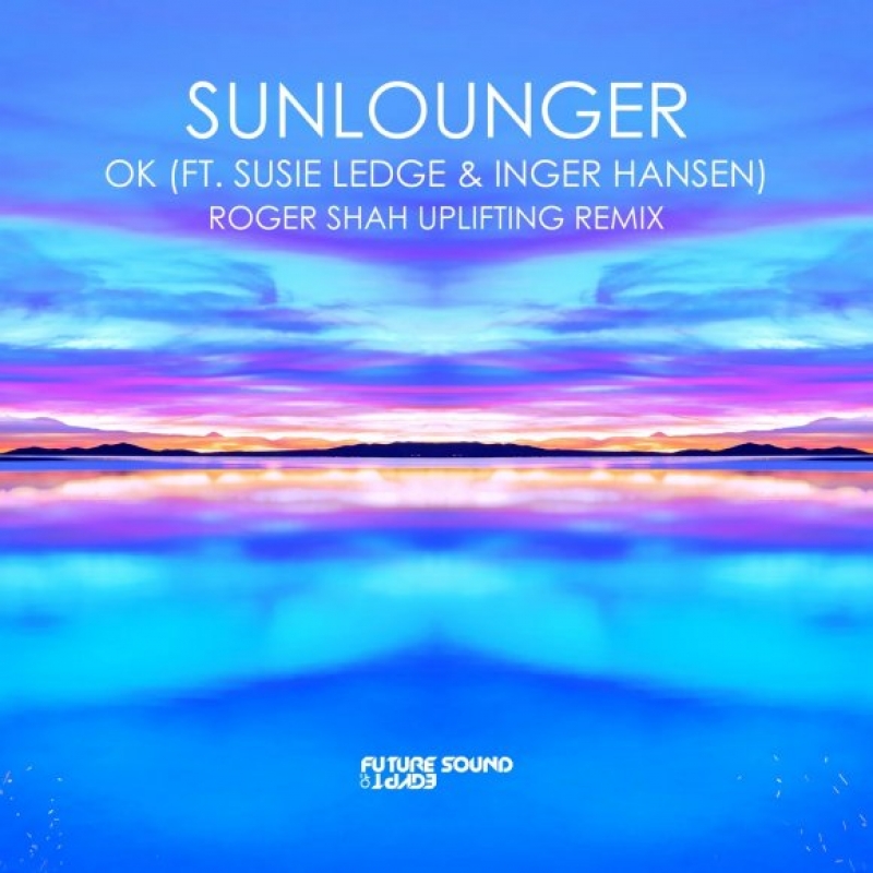 Sunlounger, Susie Ledge, Inger Hansen, Roger Shah - Ok (roger Shah Remix)
